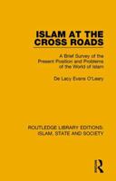 Islam at the Cross Roads: A Brief Survey of the Present Position and Problems of the World of Islam 1138216046 Book Cover