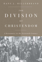 The Division of Christendom: Christianity in the Sixteenth Century 0664224024 Book Cover