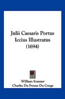 Julii Caesaris Portus Iccius Illustratus (1694) 1104875640 Book Cover