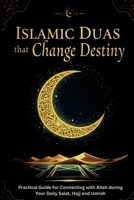 Islamic Duas that Change Destiny: Practical Guide for Connecting with Allah during Your Daily Salat, Hajj and Umrah B0GNS83W68 Book Cover