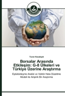 Borsalar Arasında Etkileşim: G-8 Ülkeleri ve Türkiye Üzerine Araştırma: Eşbütünleşme Analizi ve Vektör Hata Düzeltme Modeli ile Ampirik Bir Araştırma 3639670086 Book Cover