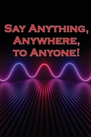 Say Anything, Anywhere, to Anyone!: Gain the courage to say no, the strength to say no, and the conviction to persuade anyone. 3986087192 Book Cover