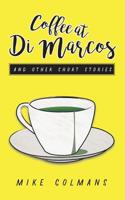 Coffee at Di Marcos and Other Stories: Fear, jealousy, loneliness, love and hate - this collection of short stories explores the human condition, with 1976373905 Book Cover