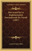 Etat Actuel De La Reglementation Internationale Du Travail (1907) 1160293473 Book Cover