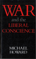 War and the Liberal Conscience: The George Macaulay Trevelyan Lectures in the University of Cambridge, 1977 (Trevelyan Lectures) 0813511976 Book Cover
