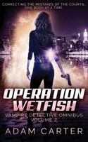 Operation WetFish: Vampire Detective Omnibus Volume 2 1725798956 Book Cover