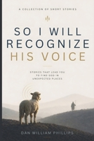 So I Will Recognize His Voice: Stories That Lead You To Find God In Unexpected Places B0H1N14BKY Book Cover