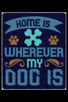 Home Is Wherever My Dog Is: Only Dog and Puppy Owners and Pet Lovers Will Understand This Book. Great Notebook for All Breed Owners. 1671621980 Book Cover