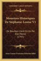 Memoires Historiques De Stephanie-Louise V1: De Bourbon-Conti Ecrits Par Elle-Meme (1797) 1104998564 Book Cover