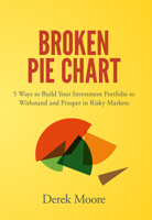 Broken Pie Chart: 5 Ways to Build Your Investment Portfolio to Withstand and Prosper in Risky Markets 1787435547 Book Cover