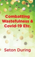Combatting Wastefulness & Covid-19 Etc. 1803692383 Book Cover