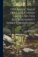 Der Rhein, nach der Länge seines Laufs und der Beschaffenheit seines Strombettes. 1021846651 Book Cover