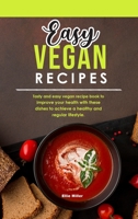 Easy Vegan Recipes: Tasty and easy vegan recipe book to improve your health with these dishes to achieve a healthy and regular lifestyle. 1803040815 Book Cover