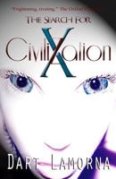 The Search for Civilization X: Who Are We, Why Are They Here, Where Did We Come From? 1539683672 Book Cover