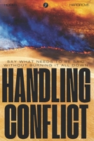 Handling Conflict: Say What Needs to Be Said Without Burning It All Down B0GH85F819 Book Cover