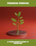 Financial Freedom: A Young Adult'S Guide To Investing B0FPR2RNW7 Book Cover