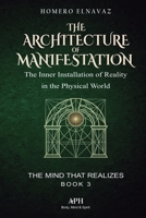 The Architecture of Manifestation: The Mind That Realizes Book 3 - The Inner Installation of Reality in the Physical World 6597551672 Book Cover