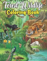 Forest Wildlife Coloring Book: A fun Relaxation Coloring Book for adult Featuring Beautiful Forest Animals, Birds, Plants and Wildlife for Stress Relief B09SV5B23M Book Cover