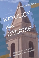 KATOLICY NA DZERBIE: Katolicyzm na Dzerbie: od poczatków do wspólczesnosci (Polish Edition) B0CLL1LN57 Book Cover