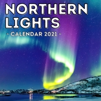 Northern Lights Calendar 2021: 16-Month Calendar, Cute Gift Idea For Stargazing Lovers Men & Women B094TCWLSD Book Cover