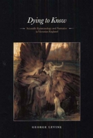 Dying to Know: Scientific Epistemology and Narrative in Victorian England 0226475360 Book Cover