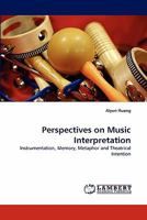 Perspectives on Music Interpretation: Instrumentation, Memory, Metaphor and Theatrical Intention 3843373205 Book Cover