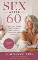 SEX AFTER 60: What Every Woman Needs to Know to Stay Confident, Comfortable, and Connected B0GZTZBFYK Book Cover