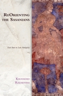 Reorienting the Sasanians: East Iran in Late Antiquity 1474437788 Book Cover