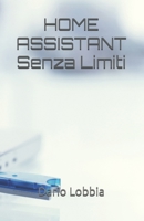 HOME ASSISTANT Senza Limiti (Italian Edition) B0GP9Y3ZRX Book Cover