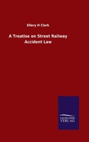 A Treatise on Street Railway Accident Law 1240112343 Book Cover