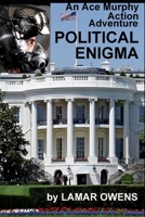POLITICAL ENIGMA: AN ACE MURPHY ACTION ADVENTURE B0FVLGTNWM Book Cover