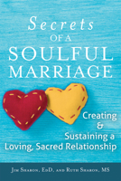 Secrets of a Soulful Marriage: Creating and Sustaining a Loving, Sacred Relationship 1594735549 Book Cover
