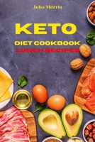 Keto Diet Cookbook Lunch Recipes: Quick, Easy and Delicious Low Carb Recipes for weight loss 1803113448 Book Cover