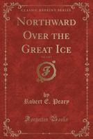 Northward over the "Great Ice" 1022285874 Book Cover