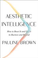 Aesthetic Intelligence: How to Boost It and Use It in Business and Beyond 0062883305 Book Cover