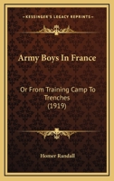 Army Boys in France or, From Training Camp to Trenches 1514707276 Book Cover