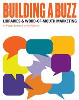 Building a Buzz: Libraries & Word-Of-Mouth Marketing 0838910114 Book Cover