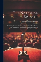 The National Speaker: Containing Exercises, Original And Selected, In Prose, Poetry, And Dialogue, For Declamation And Recitation And An Elocutionary Analysis 102255266X Book Cover