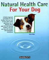 Natural Health Care for Your Dog: Quick Self-Help Using Homeopathy and Bach Flowers 0764101226 Book Cover