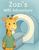 Zozi's MRI Adventure: A Gentle MRI Story & Colouring Journey for Brave Little Explorers B0G3XLG9JN Book Cover