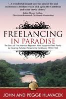 Freelancing in Paradise: The Story of Two American Reporters Who Supported Their Family by Covering Turbulent Times in the Caribbean, 1958-1963 0981903479 Book Cover