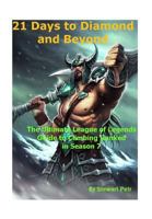 21 Days to Diamond and Beyond: The Ultimate League of Legends Guide to Climbing Ranked in Season 7 154079797X Book Cover