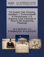 The Quaker Oats Company, Appellant, v. Commonwealth of Pennsylvania. U.S. Supreme Court Transcript of Record with Supporting Pleadings 1270358367 Book Cover