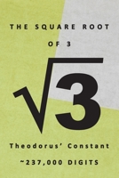 The Square Root of 3 v3 Theodorus' Constant ~237,000 Digits: Famous Mathematics Constants Square Root of 3 is 1.73205 Irrational Numbers Equations ... Science Teachers Coffee Table Book Gift B0851LXVNL Book Cover