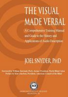 The Visual Made Verbal: A Comprehensive Training Manual and Guide to the History and Applications of Audio Description 1457527227 Book Cover