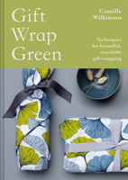 Gift Wrap Green: Techniques for Beautiful, Recyclable Gift Wrapping 1849946116 Book Cover