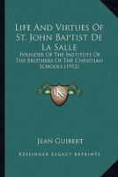 Life And Virtues Of St. John Baptist De La Salle: Founder Of The Institute Of The Brothers Of The Christian Schools 1021452963 Book Cover