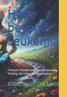 Hope beyond Leukemia: A Patient-Friendly Guide to Understanding, Treating, and Living with Blood Cancer B0FWWDM8WQ Book Cover