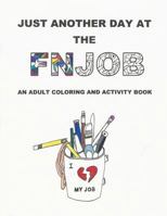 Just Another Day at the Fnjob: An Adult Coloring and Activity Book 153912858X Book Cover
