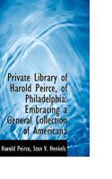 Private Library of Harold Peirce, of Philadelphia: Embracing a General Collection of Americana 053070479X Book Cover